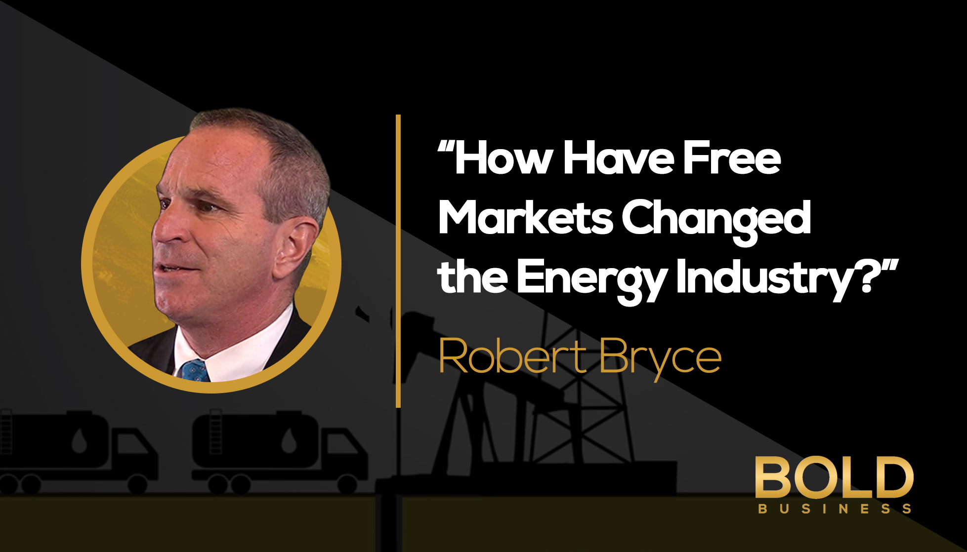 Robert Bryce - Energy Free Markets Transform Industry