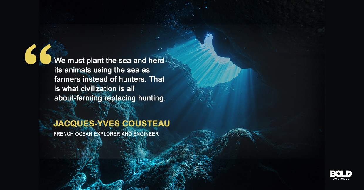 quote from Jacques-Yves Cousteau amid the discussions about aquaculture and fisheries and aquaculture sustainability