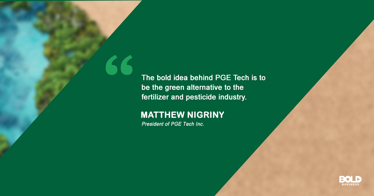 a photo quote of Matthew Nigriny on the bold idea behind nutrition manufacturer PGE Tech's innovative product