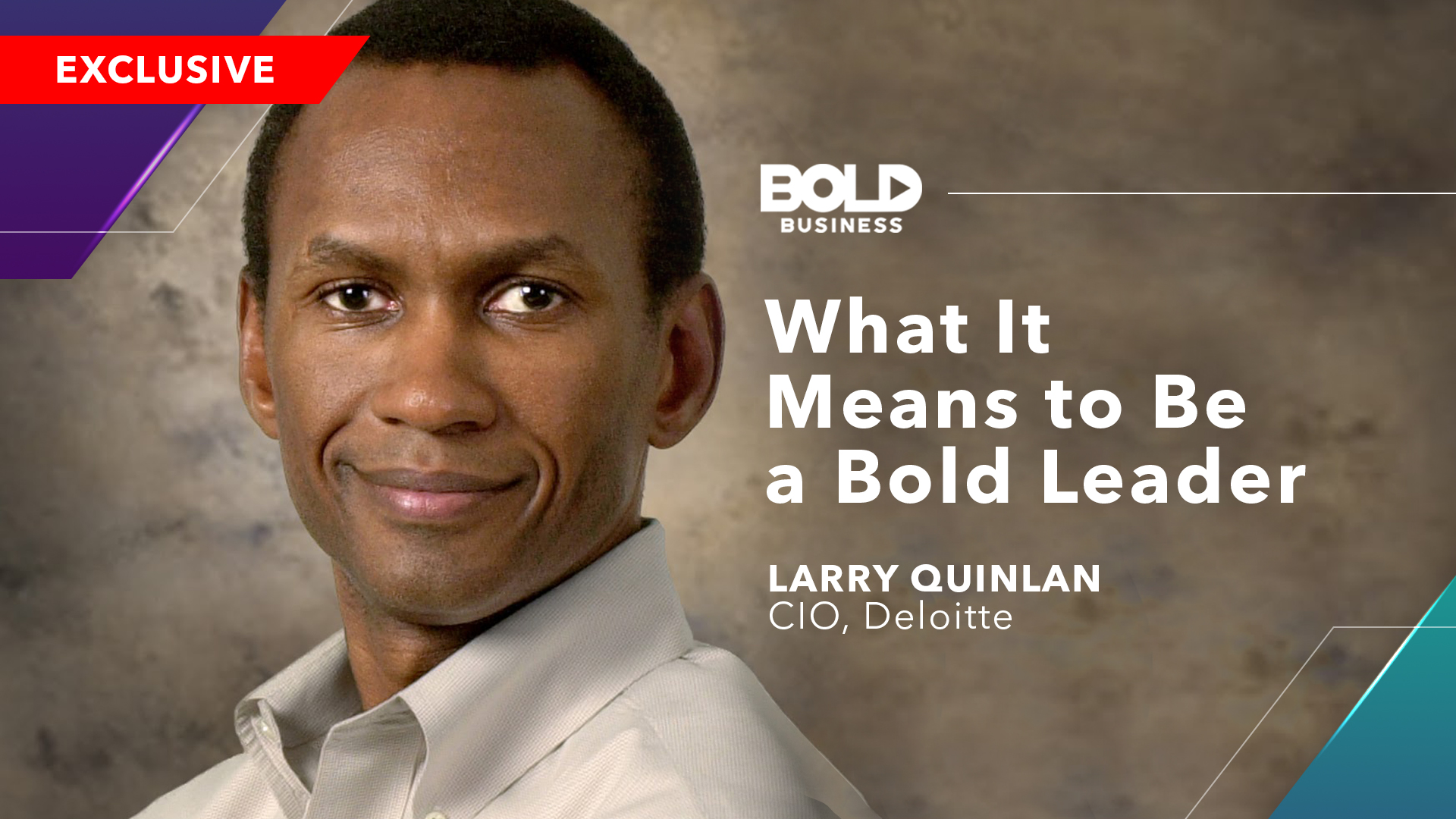 Larry Quinlan From Deloitte: What It Means To Be A Bold Leader?