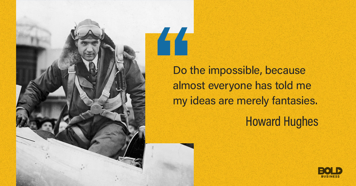 Howard Hughes was a bold leader.