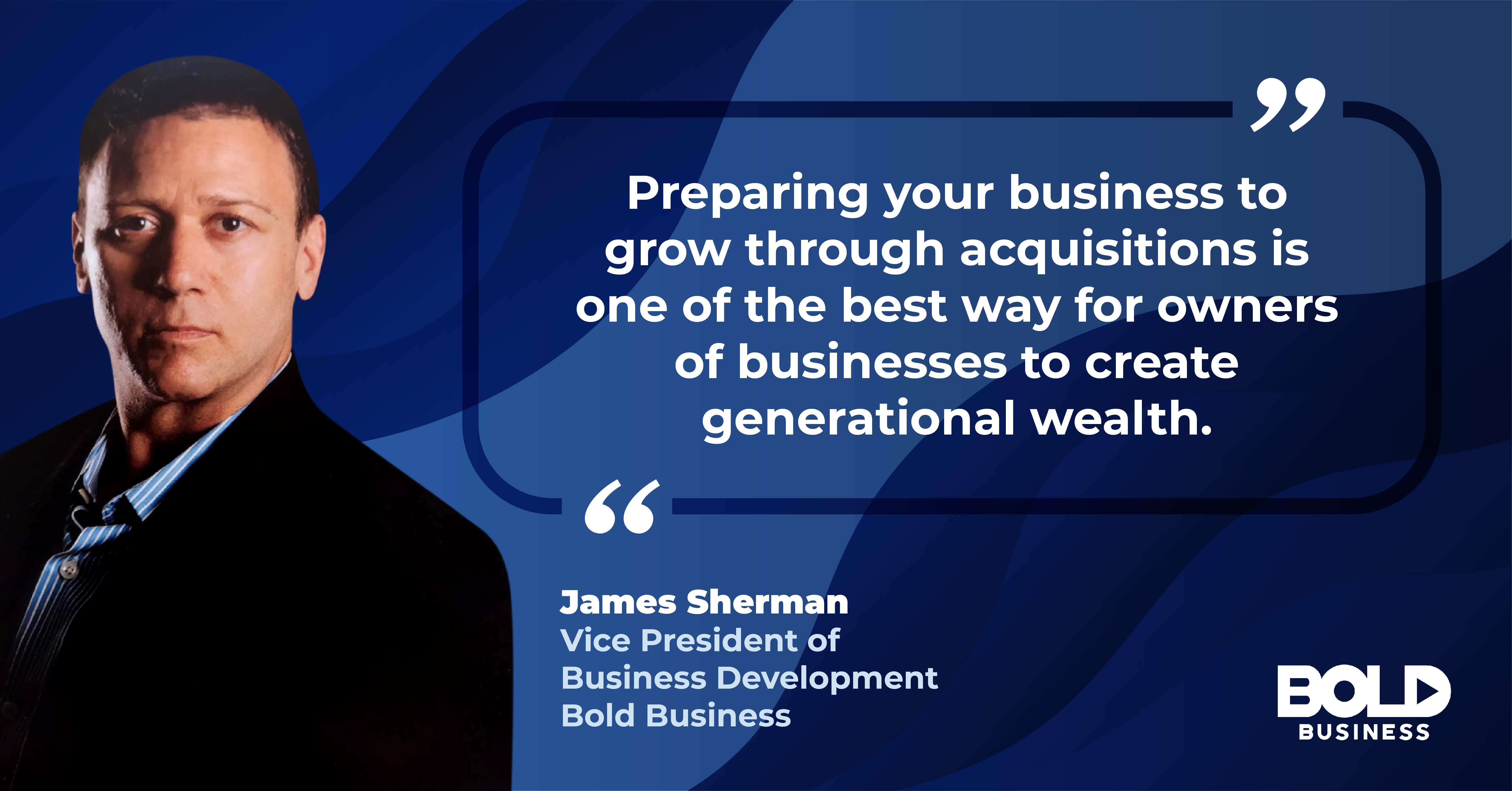 James Sherman Bold Business Mergers and Acquisitions